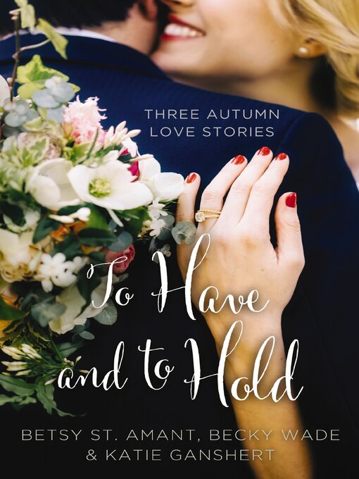 Title details for To Have and to Hold by Betsy St. Amant - Available